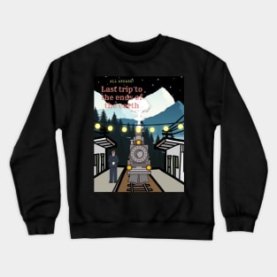 Last trip to the ends of the earth Crewneck Sweatshirt